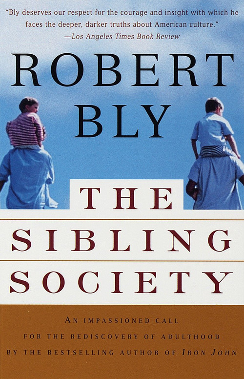 The Sibling Society (An Impassioned Call for the Rediscovery of Adulthood) by Robert Bly, 9780679781288