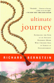 Ultimate Journey (Retracing the Path of an Ancient Buddhist Monk Who Crossed Asia in Search of Enlightenment) by Richard Bernstein, 9780679781578