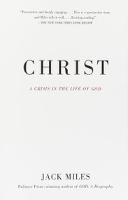 Christ (A Crisis in the Life of God) by Jack Miles, 9780679781608