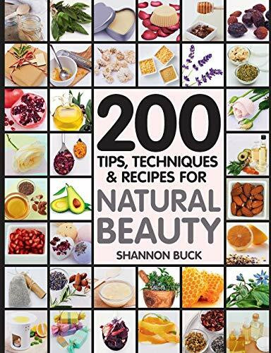 200 Tips, Techniques, and Recipes for Natural Beauty by Shannon Buck, 9781592336548