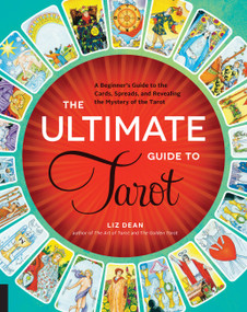 The Ultimate Guide to Tarot (A Beginner's Guide to the Cards, Spreads, and Revealing the Mystery of the Tarot) by Liz Dean, 9781592336579