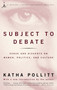Subject to Debate (Sense and Dissents on Women, Politics, and Culture) by Katha Pollitt, 9780679783435