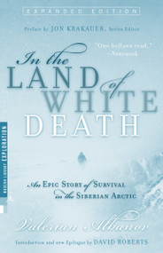In the Land of White Death (An Epic Story of Survival in the Siberian Arctic) by Valerian Albanov, David Roberts, Jon Krakauer, Alison Anderson, 9780679783619