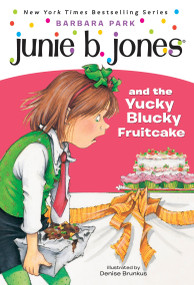 Junie B. Jones #5: Junie B. Jones and the Yucky Blucky Fruitcake by Barbara Park, Denise Brunkus, 9780679866947