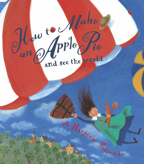 How to Make an Apple Pie and See the World by Marjorie Priceman, 9780679880837