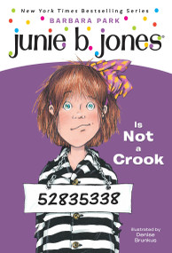 Junie B. Jones #9: Junie B. Jones Is Not a Crook by Barbara Park, Denise Brunkus, 9780679883425
