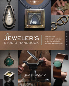 The Jeweler's Studio Handbook (Traditional and Contemporary Techniques for Working with Metal and Mixed Media Materials) by Brandon Holschuh, 9781592534852