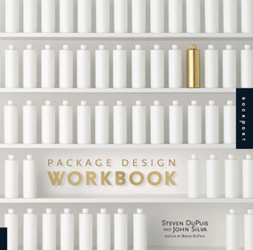 Package Design Workbook (The Art and Science of Successful Packaging) by Steven DuPuis, John Silva, 9781592537082