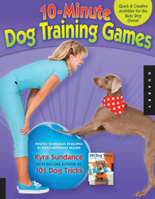 10-Minute Dog Training Games (Quick & Creative Activities for the Busy Dog Owner) by Kyra Sundance, 9781592537303