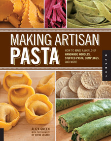 Making Artisan Pasta (How to Make a World of Handmade Noodles, Stuffed Pasta, Dumplings, and More) by Aliza Green, Steve Legato, Cesare Casella, 9781592537327