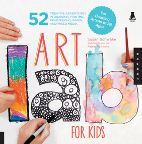 Art Lab for Kids (52 Creative Adventures in Drawing, Painting, Printmaking, Paper, and Mixed Media-For Budding Artists of All Ages) by Susan Schwake, Rainer Schwake, 9781592537655
