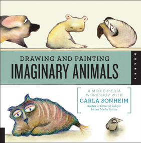 Drawing and Painting Imaginary Animals (A Mixed-Media Workshop with Carla Sonheim) by Carla Sonheim, 9781592538058
