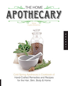 The Home Apothecary (Cold Spring Apothecary's Cookbook of Hand-Crafted Remedies & Recipes for the Hair, Skin, Body, and Home) by Stacey Dugliss-Wesselman, 9781592538195