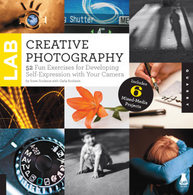 Creative Photography Lab (52 Fun Exercises for Developing Self-Expression with your Camera.  Includes 6 Mixed-Media Projects) by Steve Sonheim, Carla Sonheim, 9781592538324