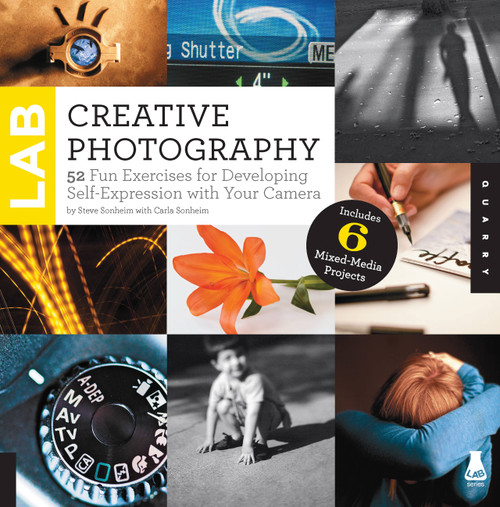 Creative Photography Lab (52 Fun Exercises for Developing Self-Expression with your Camera.  Includes 6 Mixed-Media Projects) by Steve Sonheim, Carla Sonheim, 9781592538324