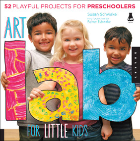 Art Lab for Little Kids (52 Playful Projects for Preschoolers) by Susan Schwake, Rainer Schwake, 9781592538362