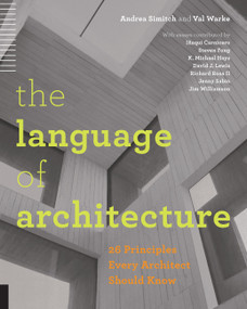The Language of Architecture (26 Principles Every Architect Should Know) by Andrea Simitch, Val Warke, 9781592538584