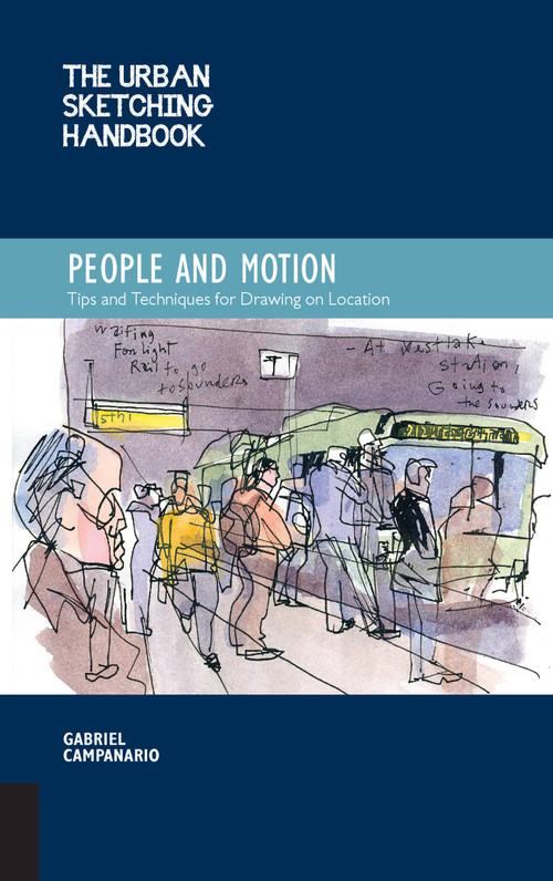 The Urban Sketching Handbook People and Motion (Tips and Techniques for Drawing on Location) by Gabriel Campanario, 9781592539628