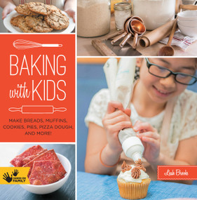 Baking with Kids (Make Breads, Muffins, Cookies, Pies, Pizza Dough, and More!) by Leah Brooks, 9781592539772