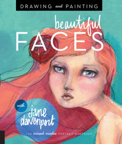 Drawing and Painting Beautiful Faces (A Mixed-Media Portrait Workshop) by Jane Davenport, 9781592539864