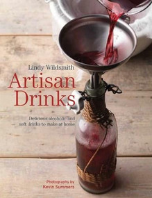 Artisan Drinks (Delicious alcoholic and soft drinks to make at home) by Lindy Wildsmith, 9781592539949
