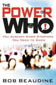 The Power of Who (You Already Know Everyone You Need to Know) by Bob Beaudine, 9781599951539