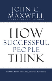 How Successful People Think (Change Your Thinking, Change Your Life) by John C. Maxwell, 9781599951683
