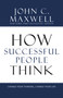 How Successful People Think (Change Your Thinking, Change Your Life) by John C. Maxwell, 9781599951683