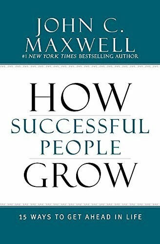 How Successful People Grow (15 Ways to Get Ahead in Life) by John C. Maxwell, 9781599953687