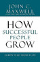 How Successful People Grow (15 Ways to Get Ahead in Life) by John C. Maxwell, 9781599953687