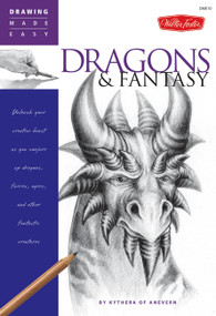 Dragons & Fantasy (Unleash your creative beast as you conjure up dragons, fairies, ogres, and other fantastic creatures) by Kythera of Anevern, 9781600580680