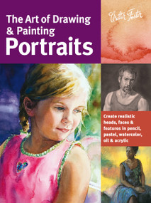 Art of Drawing & Painting Portraits (Create realistic heads, faces & features in pencil, pastel, watercolor, oil & acrylic) by Tim Chambers, Ken Goldman, Peggi Habets, Lance Richlin, 9781600582677