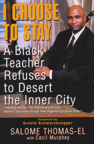 I Choose To Stay (A Black Teacher Refuses to Desert the Inner City) by Salome Thomas-EL, Cecil Murphey, Arnold Schwarzenegger, 9780758201874