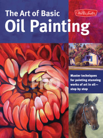 Art of Basic Oil Painting (Master techniques for painting stunning works of art in oil-step by step) by Marcia Baldwin, James Sulkowski, Lorraine Gray, Jim McConlogue, Glenda Brown, Varvara Harmon, Jason Morgan, Vanessa Rothe, 9781600583629