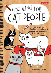 Doodling for Cat People (50 inspiring doodle prompts and creative exercises for cat lovers) by Gemma Correll, 9781600584572