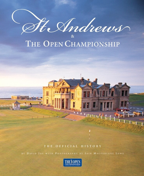 St. Andrews & The Open Championship (The Official History) by David Joy, Iain Macfarlane Lowe, 9781886947269