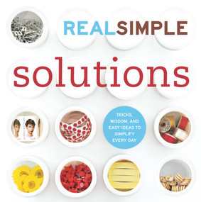 Real Simple Solutions (Tricks, Wisdom, and Easy Ideas to Simplify Every Day) by The Editors of Real Simple, 9781603208185
