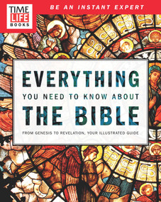 TIME-LIFE Everything You Need To Know About the Bible (From Genesis to Revelation, Your Illustrated Guide) by The Editors of TIME-LIFE, 9781603209960