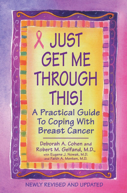 Just Get Me Through This! - Revised and Updated (A Practical Guide to Coping with Breast Cancer) by Deborah A. Cohen, Robert M. Gelfand, M.D., 9780758269539