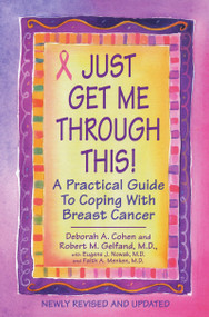 Just Get Me Through This! - Revised and Updated (A Practical Guide to Coping with Breast Cancer) by Deborah A. Cohen, Robert M. Gelfand, M.D., 9780758269539