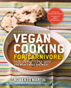 Vegan Cooking for Carnivores (Over 125 Recipes So Tasty You Won't Miss the Meat) by Roberto Martin, Portia de Rossi, Ellen DeGeneres, Quentin Bacon, 9781609412418