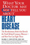 WHAT YOUR DOCTOR MAY NOT TELL YOU ABOUT (TM): HEART DISEASE by Mark Houston, 9781609412548