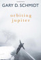 Orbiting Jupiter by Gary D. Schmidt, 9780544462229