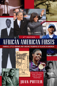 African American Firsts, 4th Edition (Famous, Little-Known And Unsung Triumphs Of Blacks In America) by Joan Potter, 9780758292414