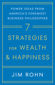 7 Strategies for Wealth & Happiness (Power Ideas from America's Foremost Business Philosopher) by Jim Rohn, 9780761506164