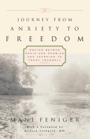 Journey from Anxiety to Freedom (Moving Beyond Panic and Phobias and Learning to Trust Yourself) by Mani Feniger, 9780761508601