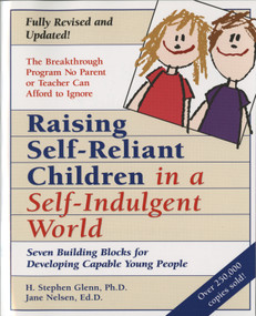 Raising Self-Reliant Children in a Self-Indulgent World (Seven Building Blocks for Developing Capable Young People) by H. Stephen Glenn, Jane Nelsen, Ed.D., 9780761511281