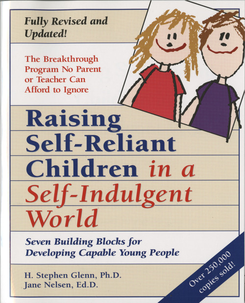 Raising Self-Reliant Children in a Self-Indulgent World (Seven Building Blocks for Developing Capable Young People) by H. Stephen Glenn, Jane Nelsen, Ed.D., 9780761511281