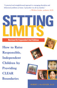 Setting Limits, Revised & Expanded 2nd Edition (How to Raise Responsible, Independent Children by Providing CLEAR Boundaries) by Robert J. Mackenzie, 9780761512127