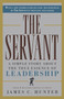 The Servant (A Simple Story About the True Essence of Leadership) by James C. Hunter, 9780761513698